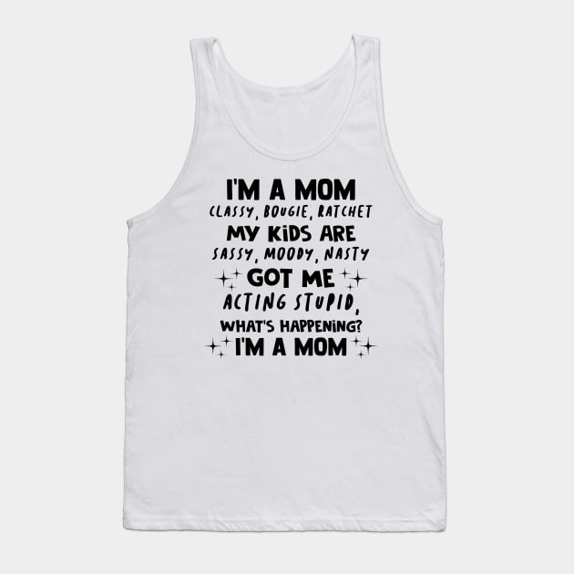 I'm A Mom Classy Bougie Ratchet My Kids Are Sassy Moody Nasty Shirt Tank Top by Bruna Clothing